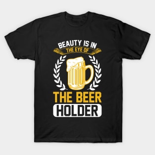 Beauty Is In The Eye Of The Beer Holder T Shirt For Women Men T-Shirt